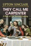 They Call Me Carpenter: A Tale of the Second Coming by Upton Sinclair