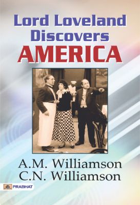Lord Loveland Discovers America by A. M. Williamson and C. N. Williamson