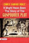 It Might Have Been The Story of the Gunpowder Plot by Emily Sarah Holt