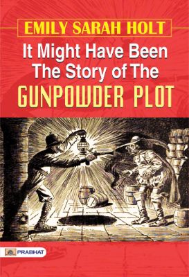 It Might Have Been The Story of the Gunpowder Plot by Emily Sarah Holt