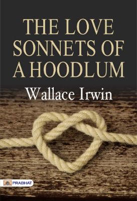 The Love Sonnets of a Hoodlum by Wallace Irwin