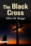 The Black Cross by Olive M. Briggs