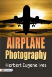 Airplane Photography by  Herbert Eugene Ives