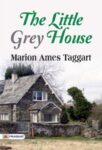 The Little Grey House by Marion Ames Taggart