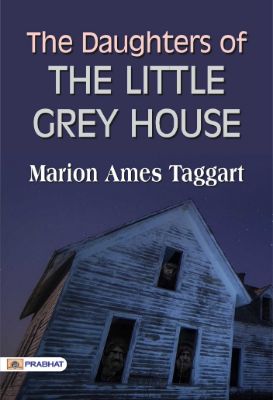 The Daughters of the Little Grey House by Marion Ames Taggart