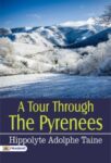 A Tour Through The Pyrenees by Hippolyte Adolphe Taine