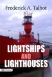 Lightships and Lighthouses by Frederick A. Talbot