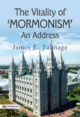 The Vitality of 'Mormonism' An Address by James E. Talmage