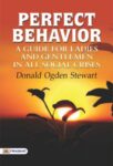 Perfect Behavior A Guide for Ladies and Gentlemen in all Social Crises by Donald Ogden Stewart