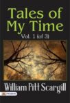 Tales of My Time, Vol. 1 (of 3) by William Pitt Scargill
