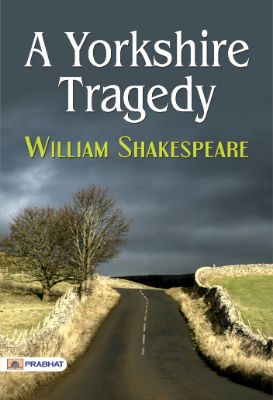 A Yorkshire Tragedy by William Shakespeare