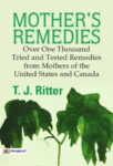 Mother's Remedies Over One Thousand Tried and Tested Remedies from Mothers of the United States and Canada by T. J. Ritter