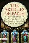 The Articles of Faith  A Series of Lectures on the Principal Doctrines of the  Church of Jesus Christ of Latter-Day Saints by James E. Talmage