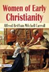 Women of Early Christianity by Alfred  Brittain  Mitchell  Carroll