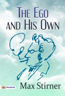 The Ego and His Own by Max Stirner