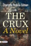 The Crux: A Novel by Charlotte Perkins Gilman