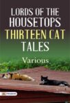 Lords of the Housetops Thirteen Cat Tales
 by Various