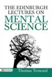 The Edinburgh Lectures On Mental Science by Troward, Thomas