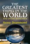 The Greatest Thing In the World and Other Addresses by Drummond, Henry