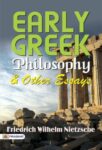 Early Greek Philosophy & Other Essays by Friedrich Wilhelm Nietzsche