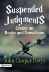 Suspended Judgments: Essays on Books and Sensations by John Cowper Powys