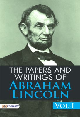 The Papers and Writings of Abraham Lincoln,  Vol-I by Abraham Lincoln