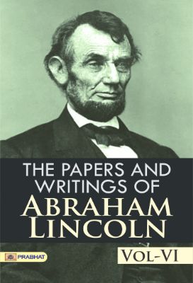The Papers and Writings of Abraham Lincoln,  Vol-VI by Abraham Lincoln