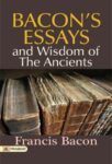 Bacon's Essays and Wisdom of the Ancients by Francis Bacon