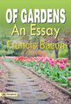 Of Gardens: An Essay by Francis Bacon