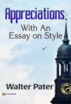 Appreciations, with an Essay on Style by Walter Pater