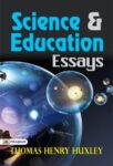 Science & Education: Essays by Thomas Henry Huxley