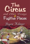 The Circus, and Other Essays and Fugitive Pieces by Joyce Kilmer