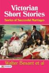 Victorian Short Stories: Stories of Successful Marriages by Walter Besant et al.