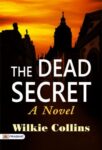 The Dead Secret: A Novel by Wilkie Collins