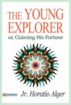 The Young Explorer; Or, Claiming His Fortune by Jr. Horatio Alger