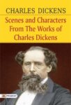 Scenes and Characters from the Works of Charles Dickens by Charles Dickens