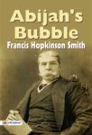 Abijah's Bubble by Francis Hopkinson Smith