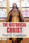 The Historical Christ; by Fred. C. Conybeare