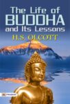 The Life of Buddha and Its Lessons by H.S. Olcott