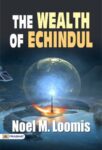The Wealth of Echindul by Noel M. Loomis