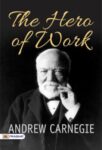 The Hero Of Work by Andrew Carnegie