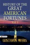 History of the Great American Fortunes, Vol. I by Gustavus Myers