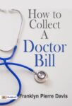 How to Collect a Doctor Bill by Franklyn Pierre Davis