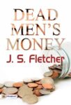 Dead Men's Money by J. S. Fletcher