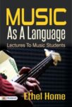 Music as a Language: Lectures to Music Students by Ethel Home