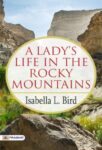 A Lady's Life in the Rocky Mountains by  Isabella L. Bird