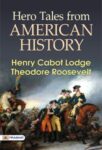 Hero Tales from American History by Henry Cabot Lodge and Theodore Roosevelt