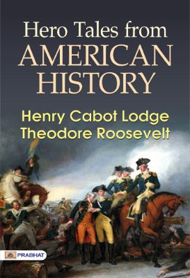 Hero Tales from American History by Henry Cabot Lodge and Theodore Roosevelt