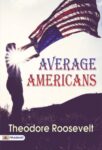 Average Americans by Theodore Roosevelt