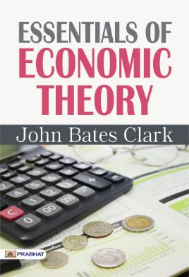 Essentials of Economic Theory by John Bates Clark